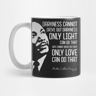 Darkness Cannot Drive Out - Martin Luther King jr Mug